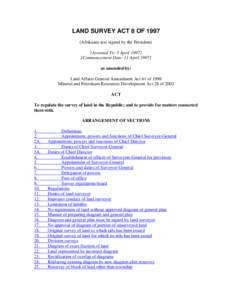 LAND SURVEY ACT 8 OF[removed]Afrikaans text signed by the President) [Assented To: 5 April[removed]Commencement Date: 11 April[removed]as amended by: Land Affairs General Amendment Act 61 of 1998