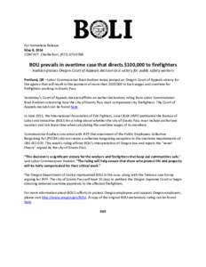 For Immediate Release May 8, 2014 CONTACT: Charlie Burr, ([removed]BOLI prevails in overtime case that directs $100,000 to firefighters Avakian praises Oregon Court of Appeals decision as a victory for public safety