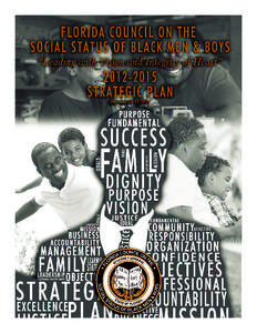 Acknowledgements The Florida Council on the Social Status of Black Men and Boys (The Council) is responsible for the content of this strategic plan. The Council acknowledges the diligent work of the Strategic Planning 