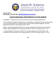 April 23, 2013 Rob Nichols, ([removed], [removed] KASICH ANNOUNCES APPOINTMENTS TO STATE BOARDS COLUMBUS – Today Governor John R. Kasich announced the following appointments: Jeffrey N. Wagner o