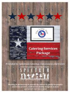 Catering Services Package Provided by: Spectrum Catering , Concessions and Events Working in partnership to provide the utmost in quality hospitality and event services, a full-service facility designed to meet