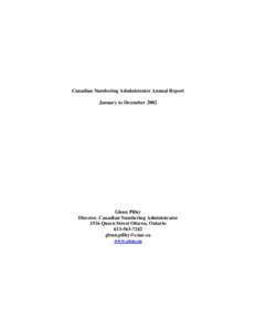 Canadian Numbering Administrator Annual Report January to December 2002 Glenn Pilley Director, Canadian Numbering Administrator 1516 Queen Street Ottawa, Ontario