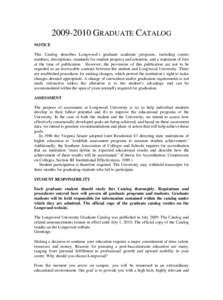 GRADUATE CATALOG NOTICE This Catalog describes Longwood’s graduate academic programs, including course numbers, descriptions, standards for student progress and retention, and a statement of fees at the time 