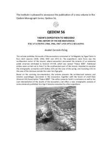 The Institute is pleased to announce the publication of a new volume in the Qedem Monograph Series, Qedem 56. QEDEM 56 YADIN’S EXPEDITION TO MEGIDDO FINAL REPORT OF THE ARCHAEOLOGICAL