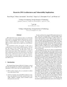 Recursive DNS Architectures and Vulnerability Implications David Dagon1 , Manos Antonakakis1 , Kevin Day2 , Xiapu Luo1 , Christopher P. Lee3 , and Wenke Lee1 1 College of Computing, Georgia Institute of Technology, {dago