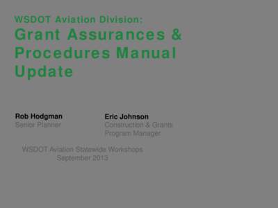 WSDOT Aviation Division:  Grant Assurances & Procedures Manual Update Rob Hodgman