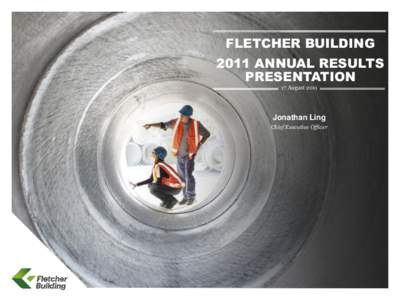 FLETCHER BUILDING 2011 ANNUAL RESULTS PRESENTATION 17 AugustJonathan Ling