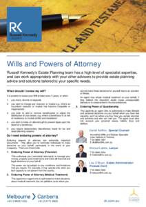 Wills and Powers of Attorney Russell Kennedy’s Estate Planning team has a high-level of specialist expertise, and can work appropriately with your other advisers to provide estate planning advice and solutions tailored