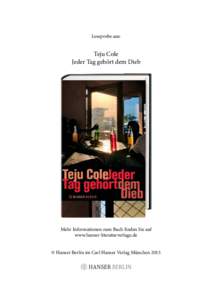 Leseprobe aus:  Teju Cole Jeder Tag gehört dem Dieb  Mehr Informationen zum Buch ﬁnden Sie auf