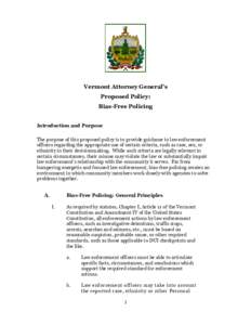 Vermont Attorney General’s Proposed Policy: Bias-Free Policing Introduction and Purpose The purpose of this proposed policy is to provide guidance to law enforcement officers regarding the appropriate use of certain cr