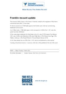 MEDIA RELEASE: PAUL HARRISS RECOUNT  Franklin recount update The recount to fill the vacancy in the House of Assembly created by the resignation of Paul Harriss commenced shortly after 12 noon today. Mr Harriss received 