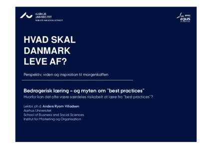 HVAD SKAL DANMARK LEVE AF? Perspektiv, viden og inspiration til morgenkaffen  Bedragerisk læring – og myten om ”best practices”