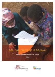 ARE OUR CHILDREN LEARNING? Literacy and Numeracy in Kenya 2014 UWEZO 2013 FIVE FACTS FACT 1