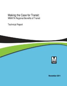 Making the Case for Transit: WMATA Regional Benefits of Transit Technical Report November 2011
