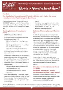 Information for manufactured home residents in Queensland  What is a Manufactured Home? Fact Sheet The Manufactured Homes (Residential Parks) Act[removed]the Act) is the law that covers residents, owners and park managers 