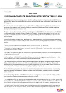 7 February[removed]MEDIA RELEASE FUNDING BOOST FOR REGIONAL RECREATION TRAIL PLANS A $46,000 project to begin developing a master plan for a walking and cycling trail spanning almost 400 kilometres