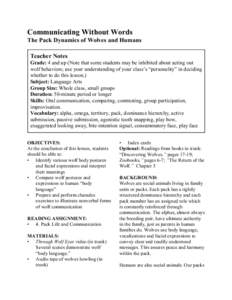 Communicating Without Words The Pack Dynamics of Wolves and Humans Teacher Notes Grade: 4 and up (Note that some students may be inhibited about acting out wolf behaviors; use your understanding of your class’s “pers