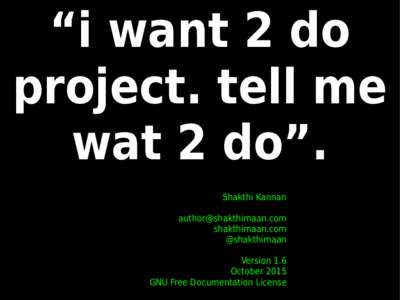 “i want 2 do project. tell me wat 2 do”. Shakthi Kannan  shakthimaan.com