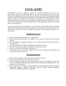 FATAL ALERT On December 9, 2012, an employee working for a timber operation was “run over” by tractor/trailer vehicle used in timber operations. At the time of the accident, the employee was in the process of applyin