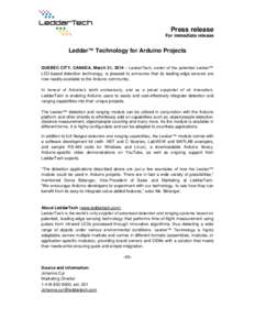 Press release For immediate release Leddar™ Technology for Arduino Projects QUEBEC CITY, CANADA, March 31, 2014 – LeddarTech, owner of the patented Leddar™ LED-based detection technology, is pleased to announce tha