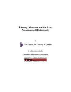 Literacy, Museums and the Arts: An Annotated Bibliography By  The Centre for Literacy of Quebec