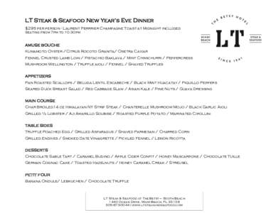 LT Steak & Seafood New Year’s Eve Dinner $295 per person - Laurent Perrrier Champagne Toast at Midnight included Seating from 7pm to 10.30pm AMUSE BOUCHE Kumamoto Oyster /Citrus Rocoto Granita/ Osetra Caviar