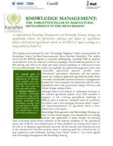 KNOWLEDGE MANAGEMENT: THE FORGOTTEN PILLAR OF AGRICULTURAL DEVELOPMENT IN THE MENA REGION A comprehensive Knowledge Management and Knowledge Sharing strategy can significantly enhance the effectiveness, efficiency and im