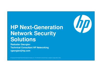 HP Next-Generation Network Security Solutions Radoslav Georgiev Technical Consultant HP Networking 