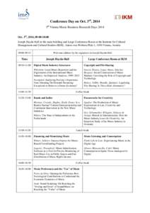 Conference Day on Oct. 3rd, 2014 5th Vienna Music Business Research Days 2014 Oct. 3rd, 2014, 09:00-18:00 Joseph Haydn-Hall in the main building and Large Conference Room at the Institute for Cultural Management and Cult