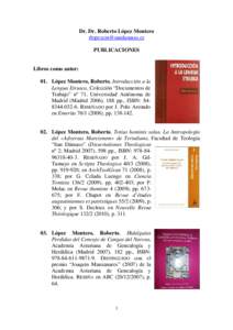 Dr. Dr. Roberto López Montero  PUBLICACIONES Libros como autor: 01. López Montero, Roberto, Introducción a la