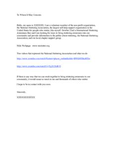 To Whom It May Concern:     Hello, my name is XXXXXX. I am a volunteer member of the non-profit organization, the National Stuttering Association, the largest self-help support organization in the