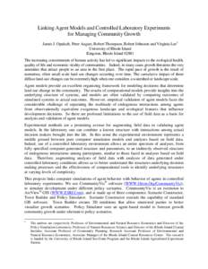 Linking Agent Models and Controlled Laboratory Experiments for Managing Community Growth James J. Opaluch, Peter August, Robert Thompson, Robert Johnston and Virginia Lee1 University of Rhode Island Kingston, Rhode Islan