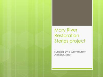 Mary River Restoration Stories project Funded by a Community Action Grant