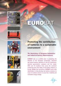 Promoting the contribution of batteries to a sustainable environment The Association of European Automotive and Industrial Battery Manufacturers EUROBAT acts as a unified voice in promoting the