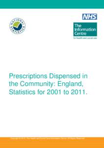 Prescriptions Dispensed in the Community: England, Statistics for 2001 to[removed]Copyright © 2012, The Health and Social Care Information Centre. All Rights Reserved.