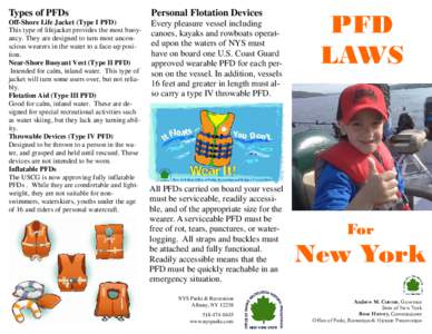 Types of PFDs  Personal Flotation Devices Off-Shore Life Jacket (Type I PFD) This type of lifejacket provides the most buoyancy. They are designed to turn most unconscious wearers in the water to a face-up position.