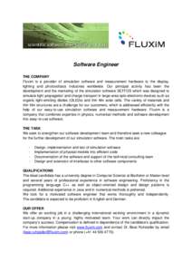 Software Engineer THE COMPANY Fluxim is a provider of simulation software and measurement hardware to the display, lighting and photovoltaics industries worldwide. Our principal activity has been the development and the 