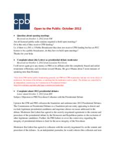Open to the Public: October 2012 Question about opening meetings Received on October 3, 2012 from NM Are all licensed public radio stations required to hold open meetings? Or is this only if they receive CPB funding? I.e