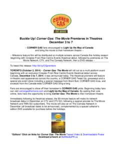 Buckle Up! Corner Gas: The Movie Premieres in Theatres December 3 to 7 – CORNER GAS fans encouraged to Light Up the Map of Canada and bring the movie to their hometown theatre – – Milestone feature film will be dis
