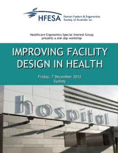 Healthcare Ergonomics Special Interest Group presents a one-day workshop IMPROVING FACILITY DESIGN IN HEALTH Friday, 7 December