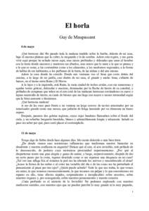 El horla Guy de Maupassant 8 de mayo ¡Qué hermoso día! He pasado toda la mañana tendido sobre la hierba, delante de mi casa, bajo el enorme plátano que la cubre, la resguarda y le da sombra. Adoro esta región, y me