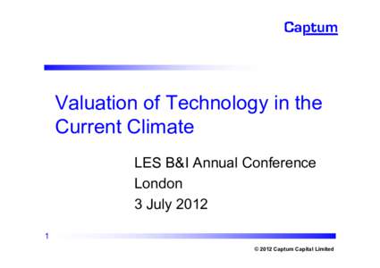 Valuation of Technology in the Current Climate LES B&I Annual Conference London 3 July[removed]