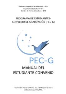 Ministerio de Relaciones Exteriores – MRE Departamento Cultural – DC División de Temas Educativos – DCE PROGRAMA DE ESTUDIANTESCONVENIO DE GRADUACIÓN (PEC-G)