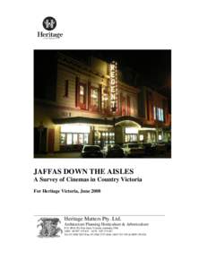 JAFFAS DOWN THE AISLES A Survey of Cinemas in Country Victoria For Heritage Victoria, June 2008 Heritage Matters Pty. Ltd. Architecture Planning Horticulture & Arboriculture