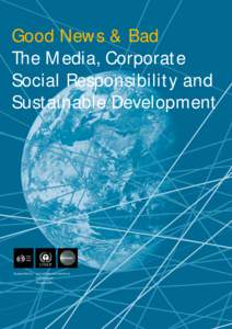 Good News & Bad: The Media, Corporate Social Responsibility and Sustainable Development