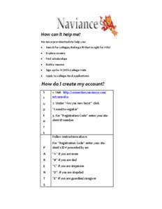 How can it help me? Naviance provides tools to help you:  Search for colleges, finding a fit that is right for YOU!