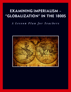 EXAMINING IMPERIALISM – “GLOBALIZATION” IN THE 1800S A Lesson Plan for Teachers © 2012 Close Up Foundation