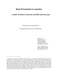 Bank Privatization in Argentina A Model of Political Constraints and Differential Outcomes George R.G. Clarke and Robert Cull* Development Research Group, The World Bank.