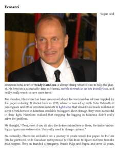 Ecorazzi Vegan and environmental activist Woody Harrelson is always doing what he can to help the planet. He lives on a sustainable farm in Hawaii, travels to work in an eco-friendly bus, and really, really wants to save