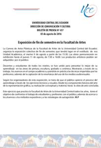 UNIVERSIDAD CENTRAL DEL ECUADOR DIRECCIÓN DE COMUNICACIÓN Y CULTURA BOLETÍN DE PRENSA Nº de agosto deExposición de fin de semestre en la Facultad de Artes